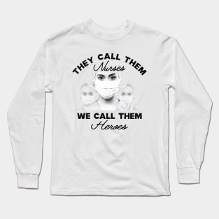 Covid-19 Nurse - They call them nurses we call them heroes Long Sleeve T-Shirt